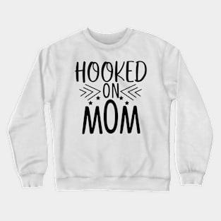 Hooked On Mom Crewneck Sweatshirt